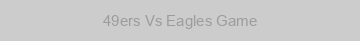49ers Vs Eagles Game